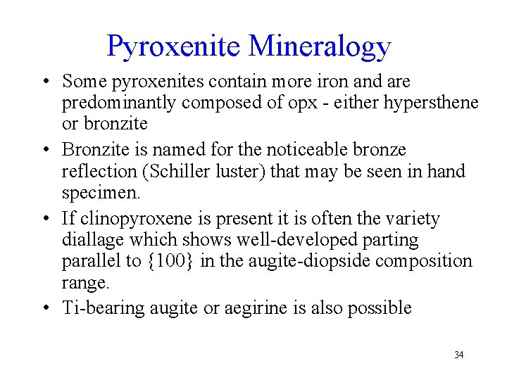 Pyroxenite Mineralogy • Some pyroxenites contain more iron and are predominantly composed of opx