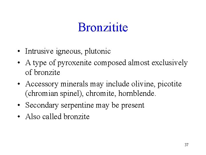 Bronzitite • Intrusive igneous, plutonic • A type of pyroxenite composed almost exclusively of