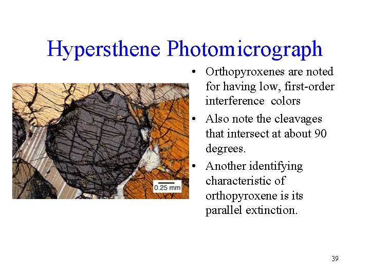 Hypersthene Photomicrograph • Orthopyroxenes are noted for having low, first-order interference colors • Also