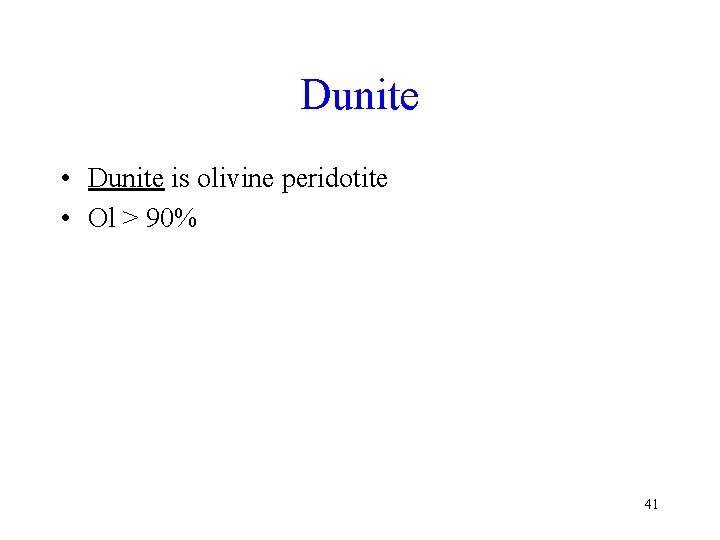 Dunite • Dunite is olivine peridotite • Ol > 90% 41 