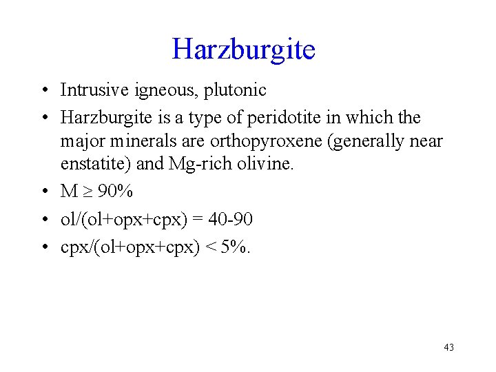Harzburgite • Intrusive igneous, plutonic • Harzburgite is a type of peridotite in which