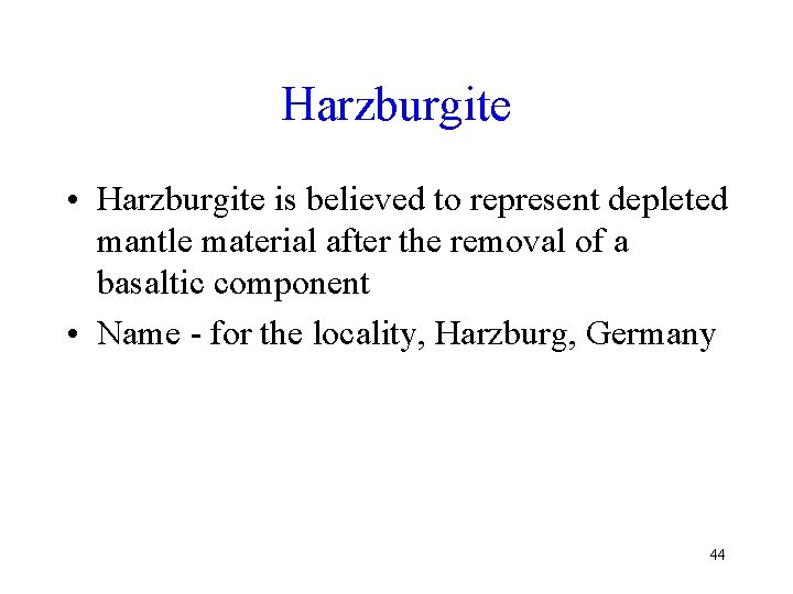 Harzburgite • Harzburgite is believed to represent depleted mantle material after the removal of