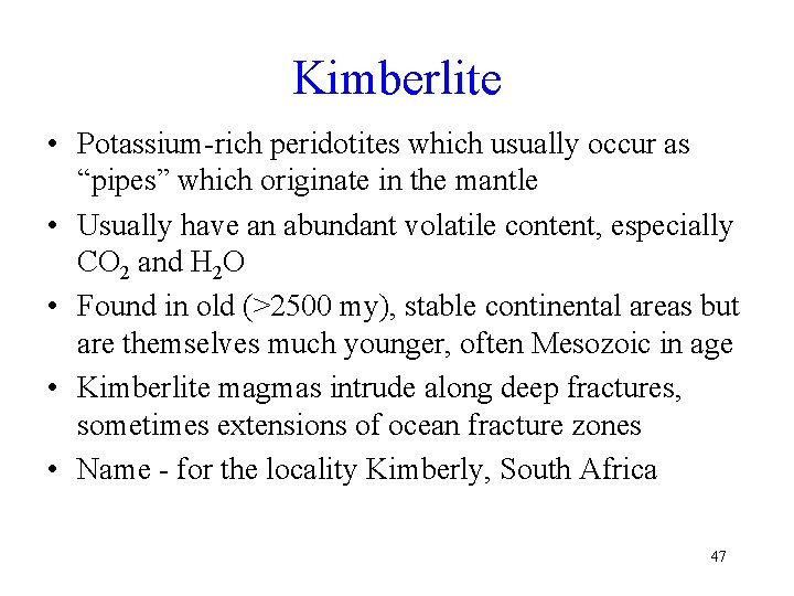 Kimberlite • Potassium-rich peridotites which usually occur as “pipes” which originate in the mantle