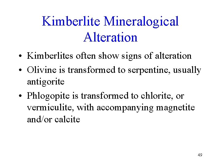Kimberlite Mineralogical Alteration • Kimberlites often show signs of alteration • Olivine is transformed