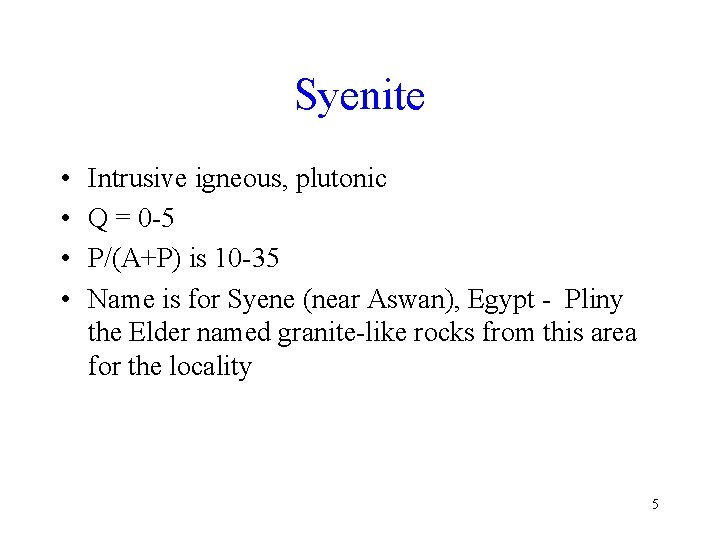 Syenite • • Intrusive igneous, plutonic Q = 0 -5 P/(A+P) is 10 -35