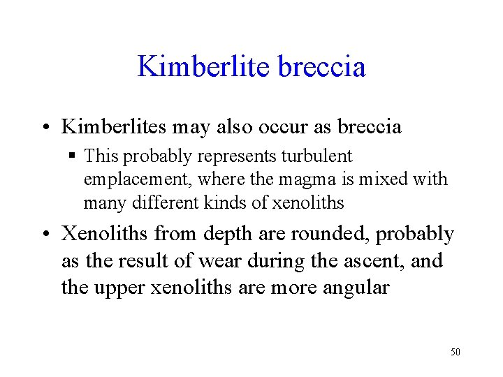 Kimberlite breccia • Kimberlites may also occur as breccia § This probably represents turbulent