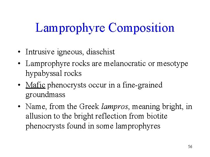 Lamprophyre Composition • Intrusive igneous, diaschist • Lamprophyre rocks are melanocratic or mesotype hypabyssal