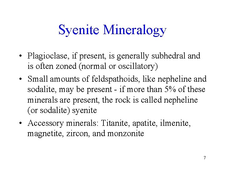 Syenite Mineralogy • Plagioclase, if present, is generally subhedral and is often zoned (normal