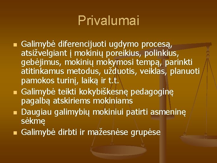 Privalumai n n Galimybė diferencijuoti ugdymo procesą, atsižvelgiant į mokinių poreikius, polinkius, gebėjimus, mokinių