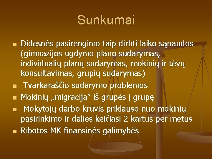 Sunkumai n n n Didesnės pasirengimo taip dirbti laiko sąnaudos (gimnazijos ugdymo plano sudarymas,