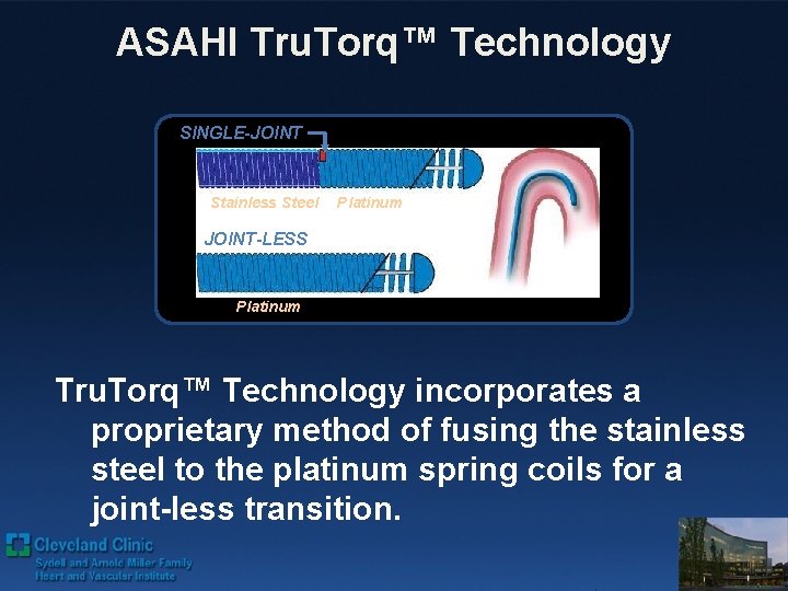 ASAHI Tru. Torq™ Technology SINGLE-JOINT Stainless Steel Platinum JOINT-LESS Platinum Tru. Torq™ Technology incorporates