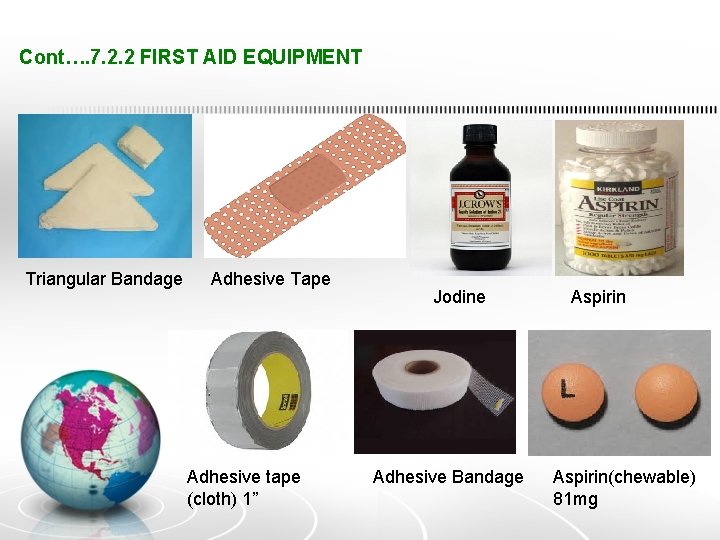 Cont…. 7. 2. 2 FIRST AID EQUIPMENT Triangular Bandage Adhesive Tape Adhesive tape (cloth)