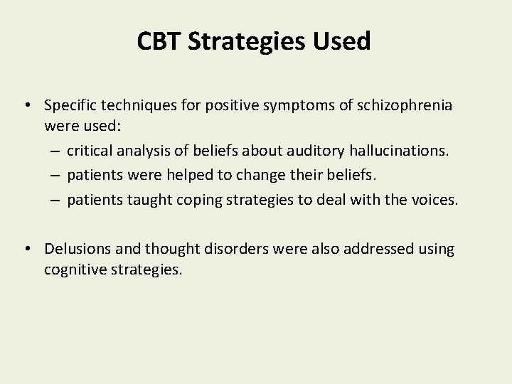 CBT Strategies Used • Specific techniques for positive symptoms of schizophrenia were used: –