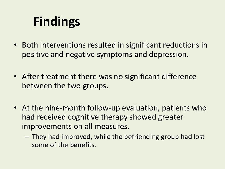 Findings • Both interventions resulted in significant reductions in positive and negative symptoms and