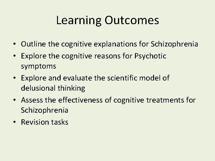 Learning Outcomes • Outline the cognitive explanations for Schizophrenia • Explore the cognitive reasons