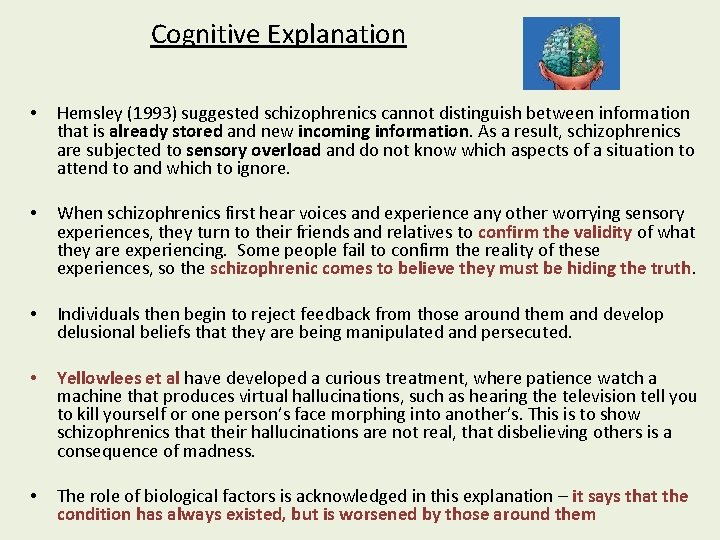 Cognitive Explanation • Hemsley (1993) suggested schizophrenics cannot distinguish between information that is already