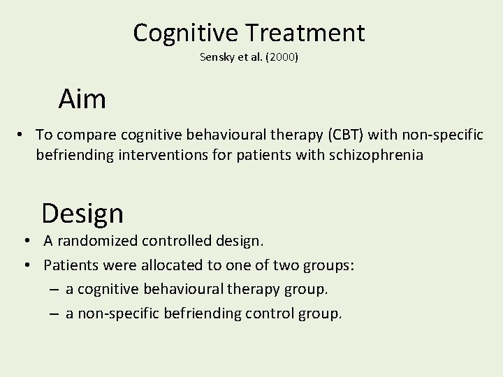 Cognitive Treatment Sensky et al. (2000) Aim • To compare cognitive behavioural therapy (CBT)