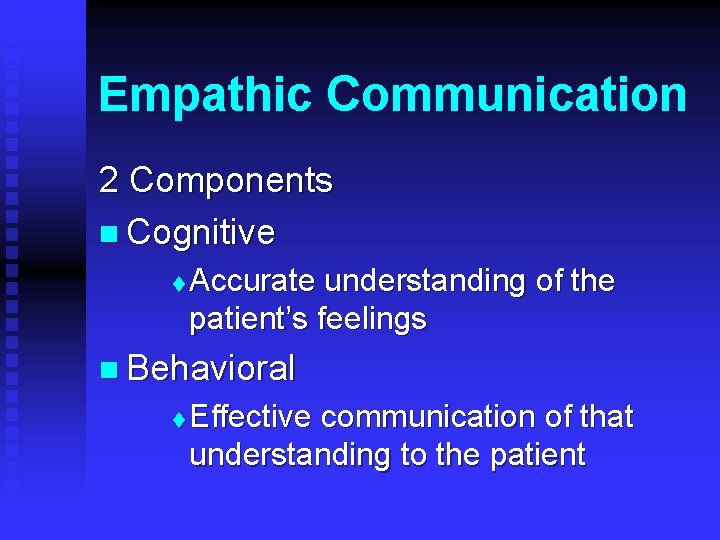 Empathic Communication 2 Components n Cognitive t Accurate understanding of the patient’s feelings n
