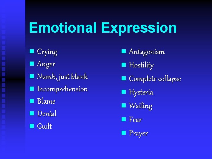 Emotional Expression n Crying n Anger n Numb, just blank n Incomprehension n Blame