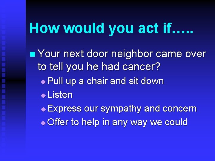 How would you act if…. . n Your next door neighbor came over to