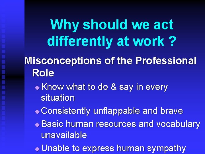 Why should we act differently at work ? Misconceptions of the Professional Role Know