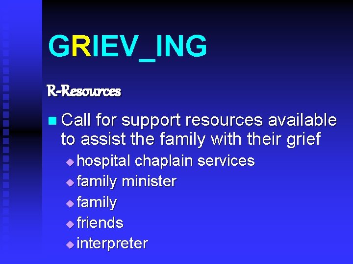 GRIEV_ING R-Resources n Call for support resources available to assist the family with their