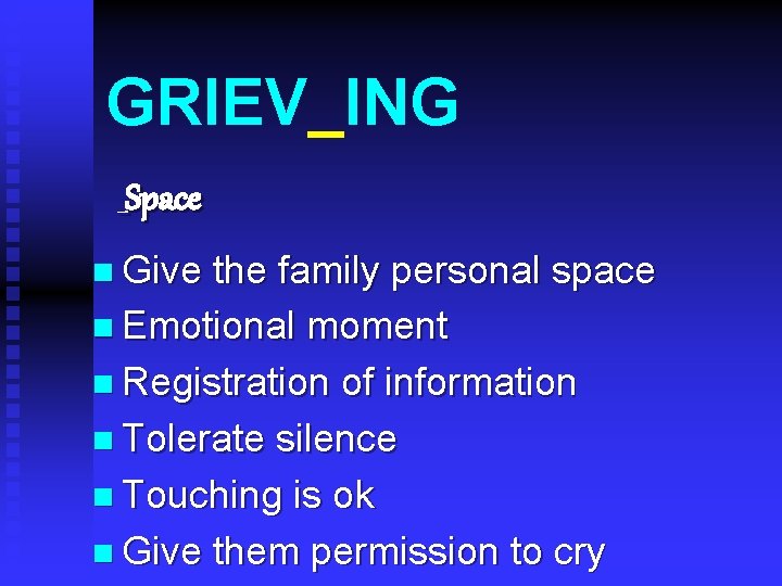 GRIEV_ING _Space n Give the family personal space n Emotional moment n Registration of