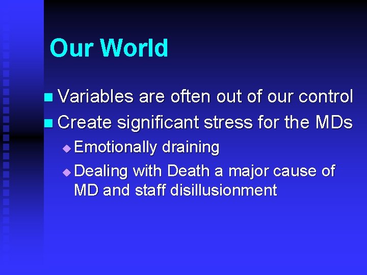 Our World n Variables are often out of our control n Create significant stress