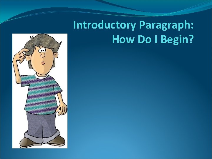 Introductory Paragraph: How Do I Begin? 