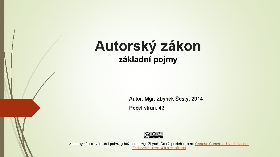 Autorský zákon základní pojmy Autor: Mgr. Zbyněk Šostý, 2014 Počet stran: 43 Autorský zákon