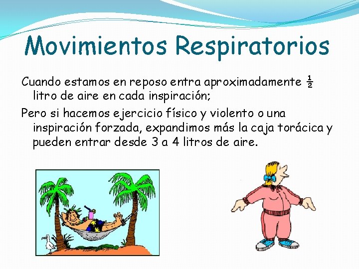 Movimientos Respiratorios Cuando estamos en reposo entra aproximadamente ½ litro de aire en cada Movimientos Respiratorios Cuando estamos en reposo entra aproximadamente ½ litro de aire en cada