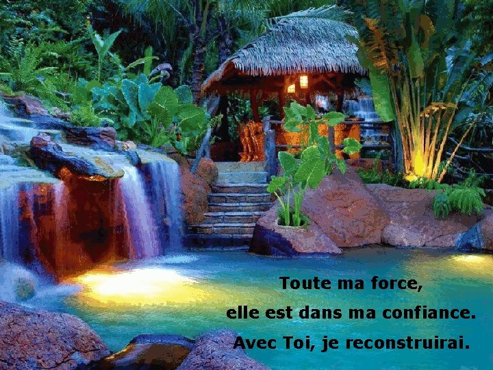 Toute ma force, elle est dans ma confiance. Avec Toi, je reconstruirai. 