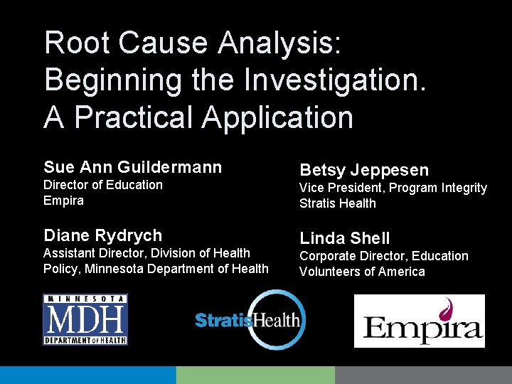 Root Cause Analysis: Beginning the Investigation. A Practical Application Sue Ann Guildermann Director of