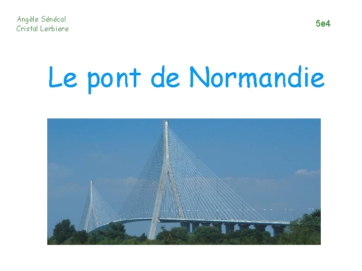 Angèle Sénécal Cristal Lerbiere 5 e 4 Le pont de Normandie 