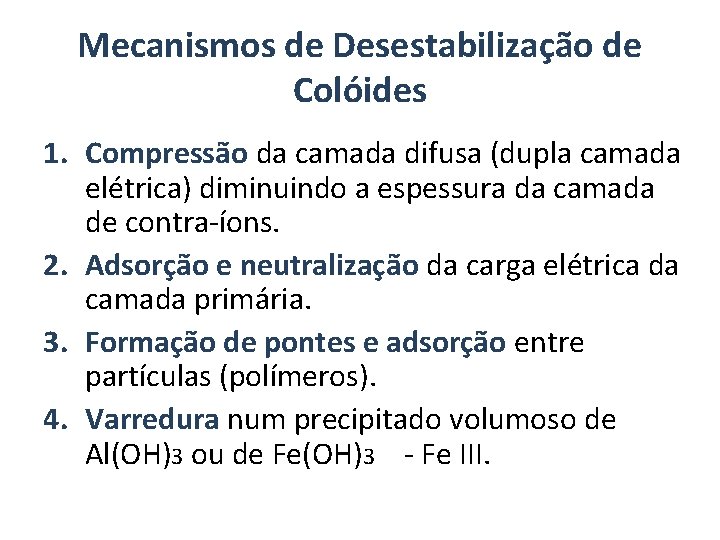 Mecanismos de Desestabilização de Colóides 1. Compressão da camada difusa (dupla camada elétrica) diminuindo