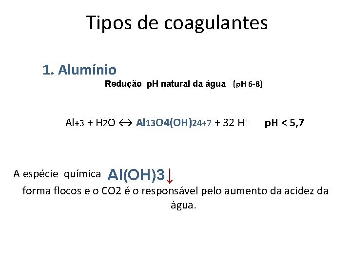Tipos de coagulantes 1. Alumínio Redução p. H natural da água (p. H 6