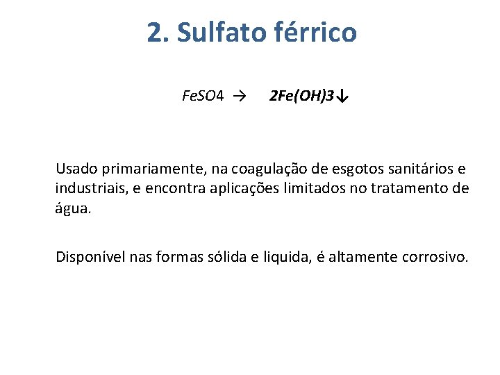 2. Sulfato férrico Fe. SO 4 → 2 Fe(OH)3↓ Usado primariamente, na coagulação de