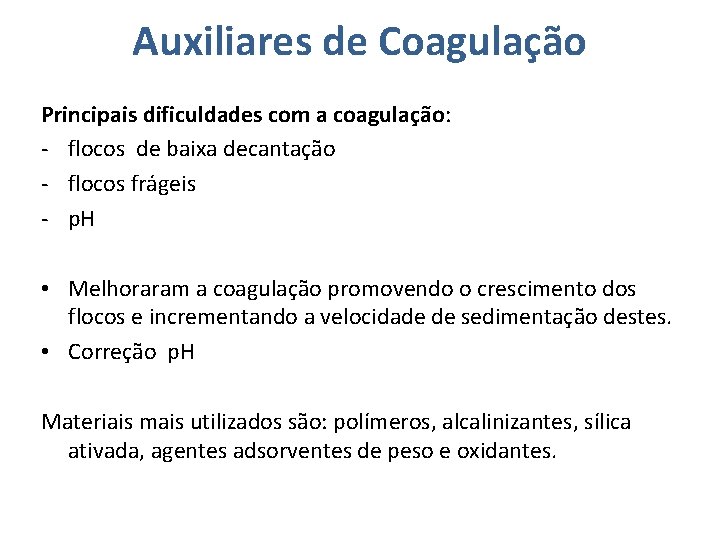 Auxiliares de Coagulação Principais dificuldades com a coagulação: - flocos de baixa decantação -