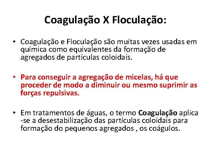 Coagulação X Floculação: • Coagulação e Floculação são muitas vezes usadas em química como