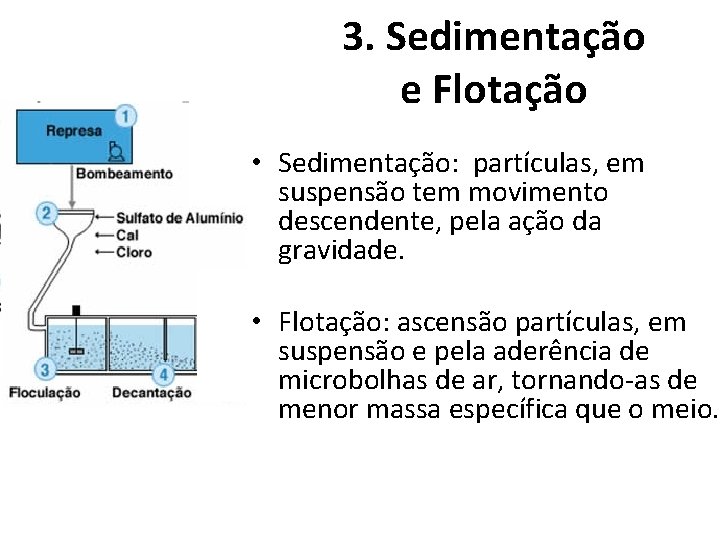 3. Sedimentação e Flotação • Sedimentação: partículas, em suspensão tem movimento descendente, pela ação