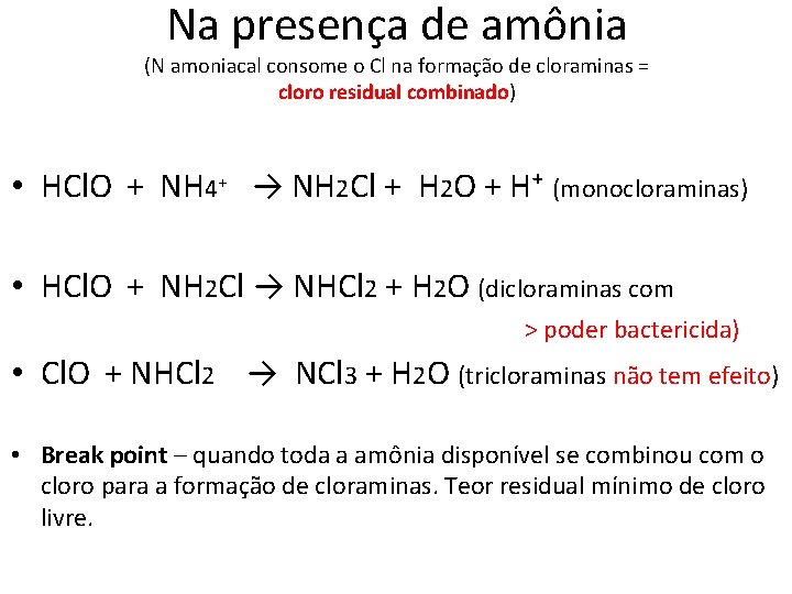 Na presença de amônia (N amoniacal consome o Cl na formação de cloraminas =