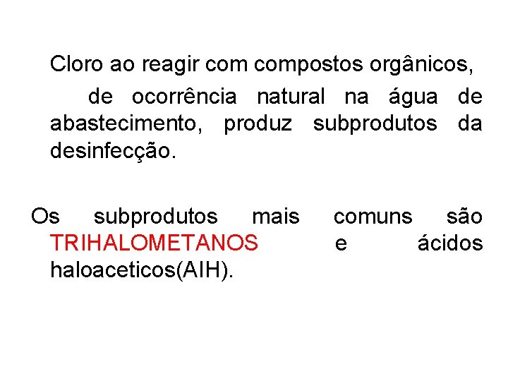  Cloro ao reagir compostos orgânicos, de ocorrência natural na água de abastecimento, produz