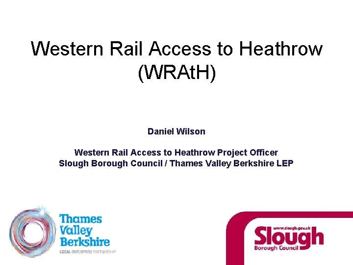 Western Rail Access to Heathrow (WRAt. H) Daniel Wilson Western Rail Access to Heathrow Western Rail Access to Heathrow (WRAt. H) Daniel Wilson Western Rail Access to Heathrow