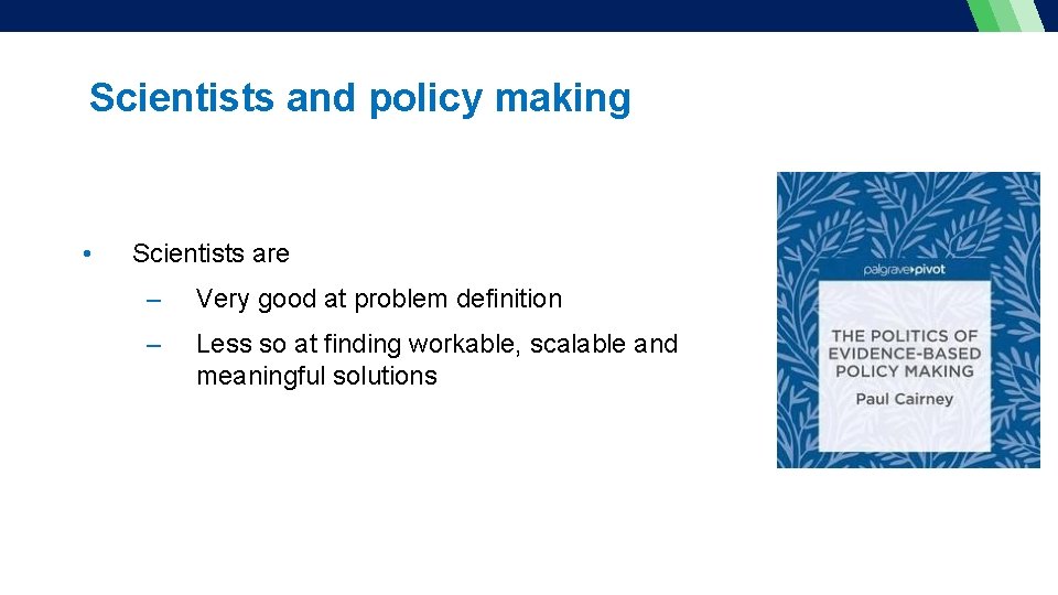 Scientists and policy making • Scientists are – Very good at problem definition –