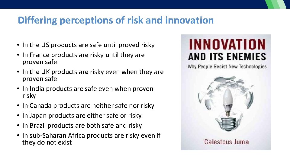 Differing perceptions of risk and innovation • In the US products are safe until
