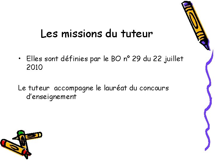 Les missions du tuteur • Elles sont définies par le BO n° 29 du Les missions du tuteur • Elles sont définies par le BO n° 29 du