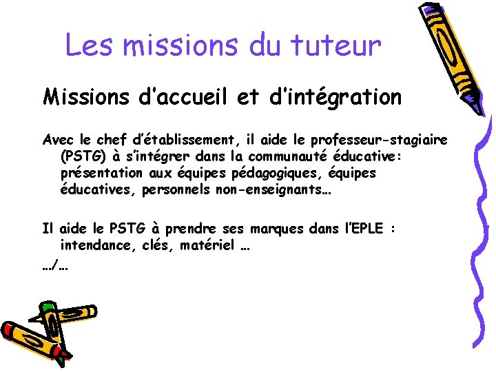 Les missions du tuteur Missions d’accueil et d’intégration Avec le chef d’établissement, il aide Les missions du tuteur Missions d’accueil et d’intégration Avec le chef d’établissement, il aide