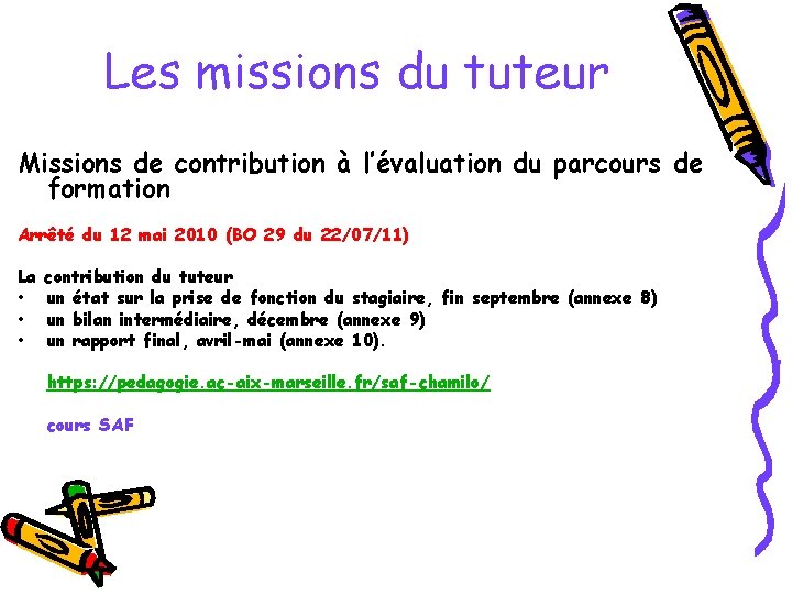 Les missions du tuteur Missions de contribution à l’évaluation du parcours de formation Arrêté Les missions du tuteur Missions de contribution à l’évaluation du parcours de formation Arrêté