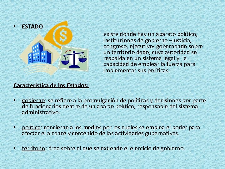  • ESTADO existe donde hay un aparato político, instituciones de gobierno –justicia, congreso,