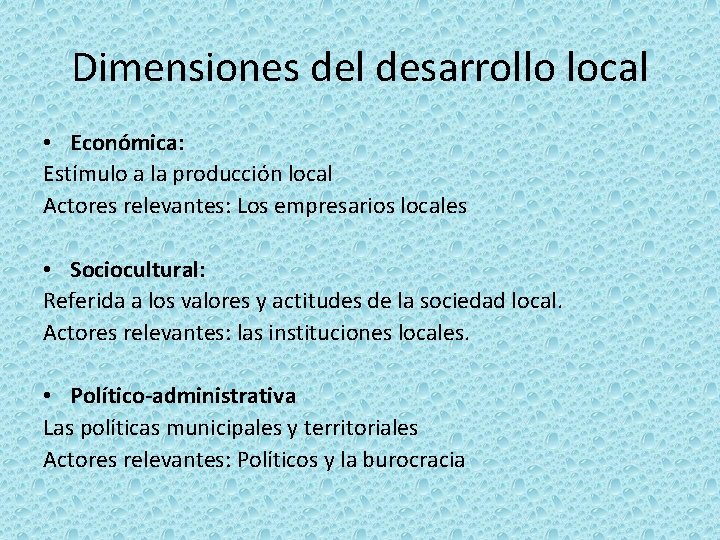 Dimensiones del desarrollo local • Económica: Estímulo a la producción local Actores relevantes: Los